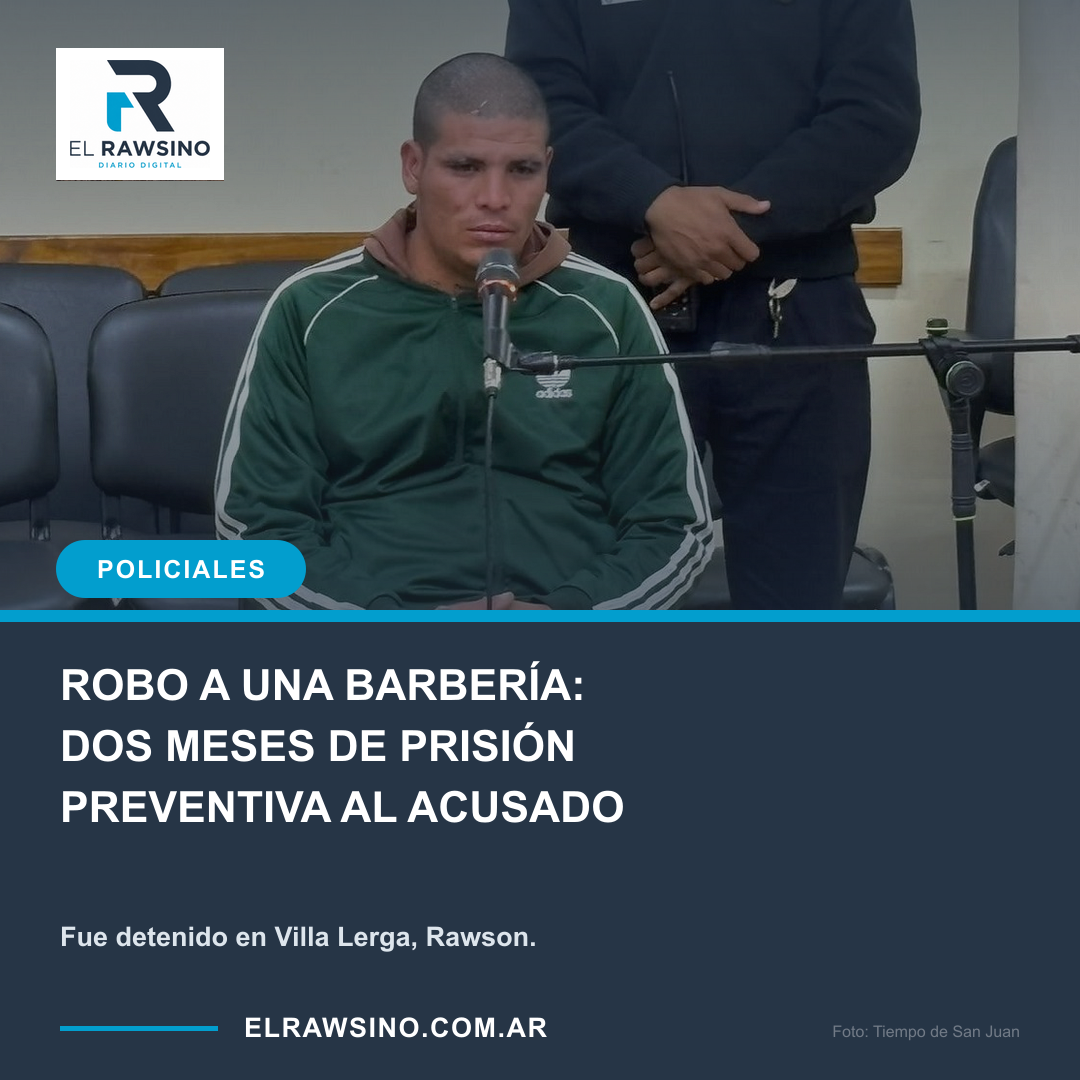ROBO A UNA BARBERÍA: DOS MESES DE PRISIÓN PREVENTIVA AL ACUSADO. Fue detenido en Villa Lerga, Rawson.