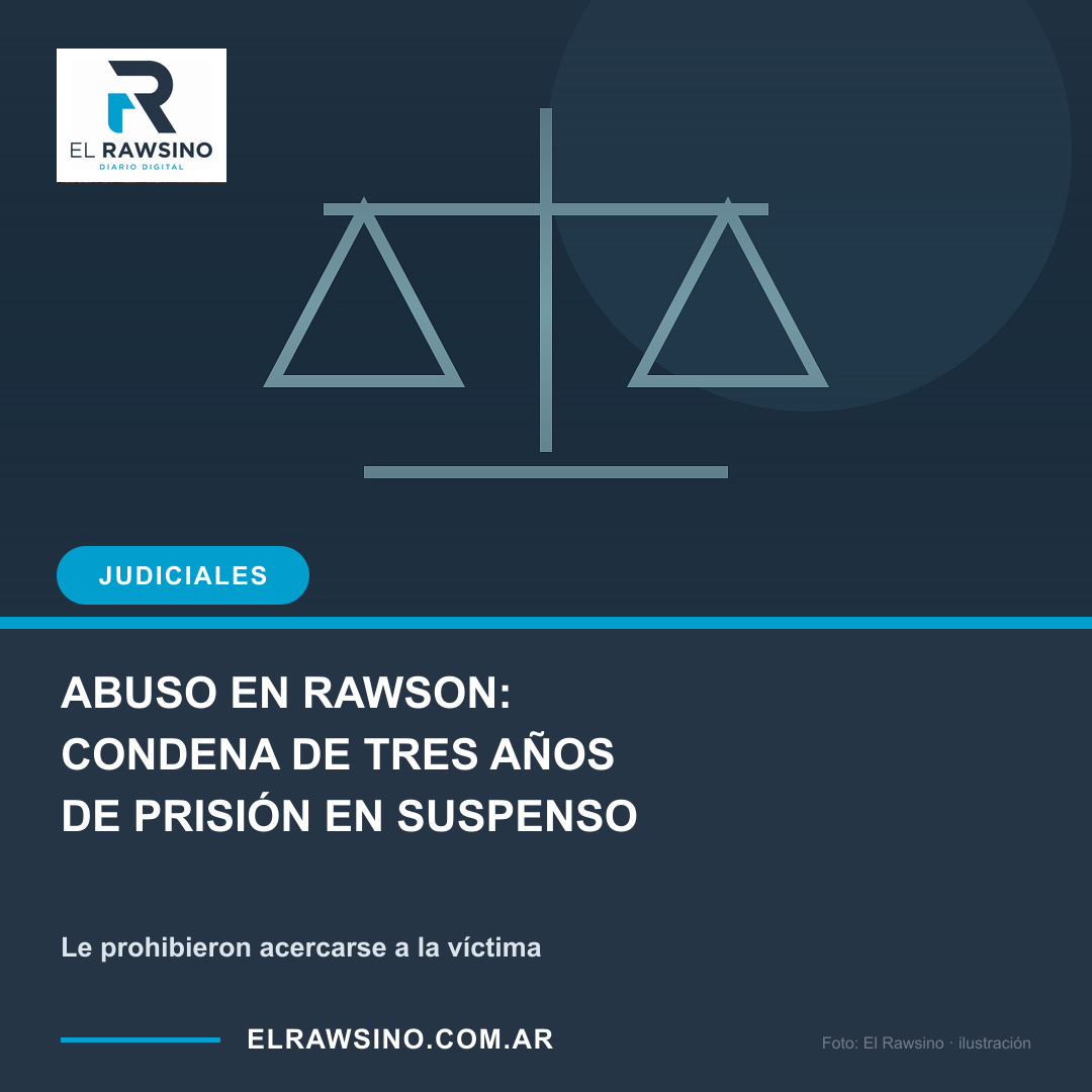 ABUSO EN RAWSON: CONDENA DE TRES AÑOS DE PRISIÓN EN SUSPENSO. Le prohibieron acercarse a la víctima
